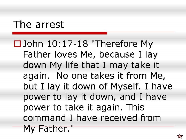 The arrest o John 10: 17 -18 "Therefore My Father loves Me, because I