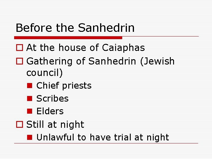 Before the Sanhedrin o At the house of Caiaphas o Gathering of Sanhedrin (Jewish
