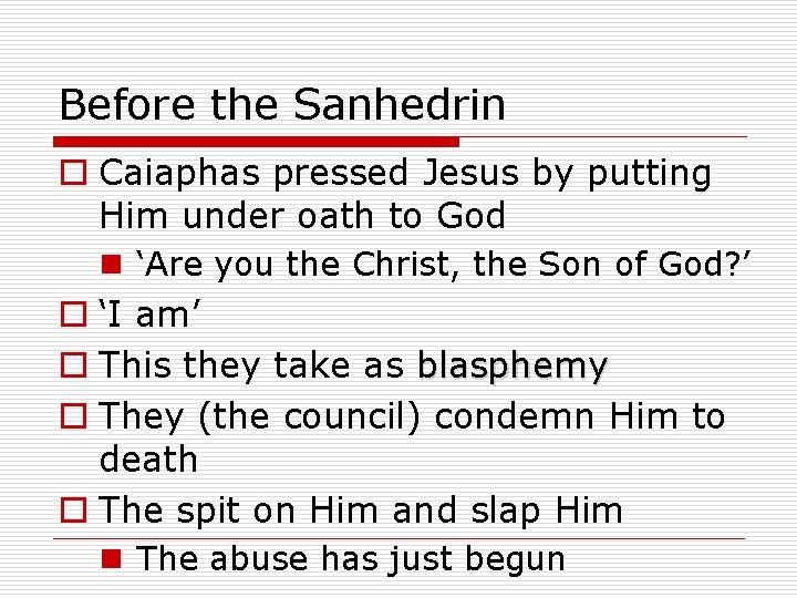 Before the Sanhedrin o Caiaphas pressed Jesus by putting Him under oath to God