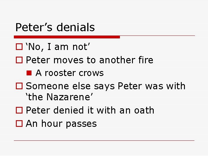 Peter’s denials o ‘No, I am not’ o Peter moves to another fire n