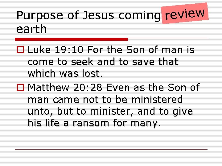 Purpose of Jesus coming rto eview earth o Luke 19: 10 For the Son