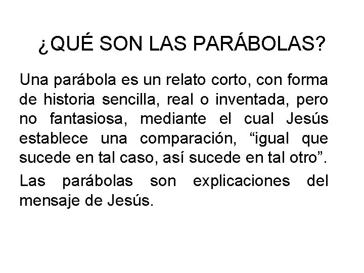 ¿QUÉ SON LAS PARÁBOLAS? Una parábola es un relato corto, con forma de historia