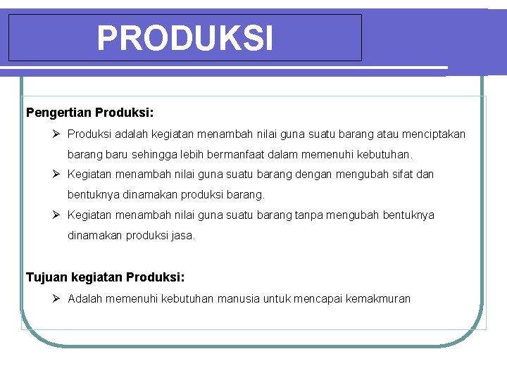 PRODUKSI Pengertian Produksi: Ø Produksi adalah kegiatan menambah nilai guna suatu barang atau menciptakan