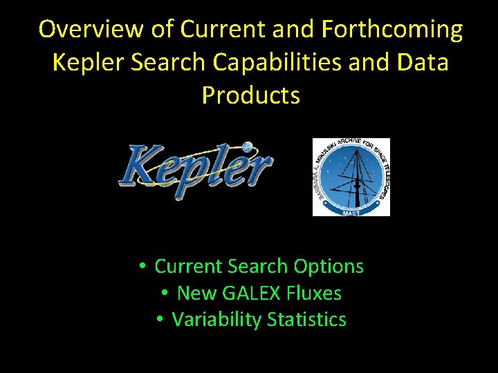 Overview of Current and Forthcoming Kepler Search Capabilities and Data Products • Current Search