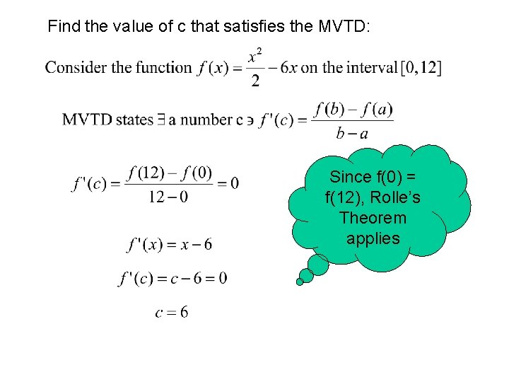 Find the value of c that satisfies the MVTD: Since f(0) = f(12), Rolle’s