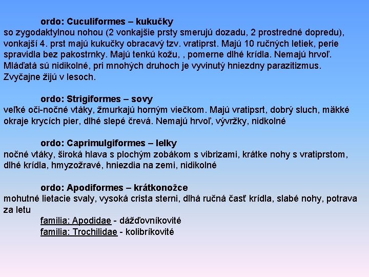 ordo: Cuculiformes – kukučky so zygodaktylnou nohou (2 vonkajšie prsty smerujú dozadu, 2 prostredné