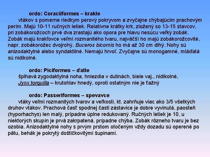 ordo: Coraciiformes – krakle vtákov s pomerne riedkym perový pokryvom a zvyčajne chýbajúcim prachovým