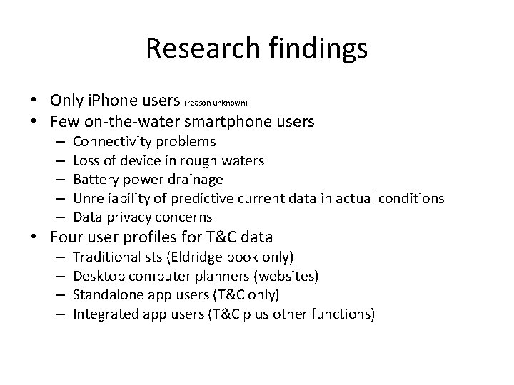Research findings • Only i. Phone users (reason unknown) • Few on-the-water smartphone users