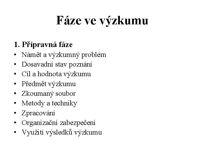 Fáze ve výzkumu 1. Přípravná fáze • • • Námět a výzkumný problém Dosavadní