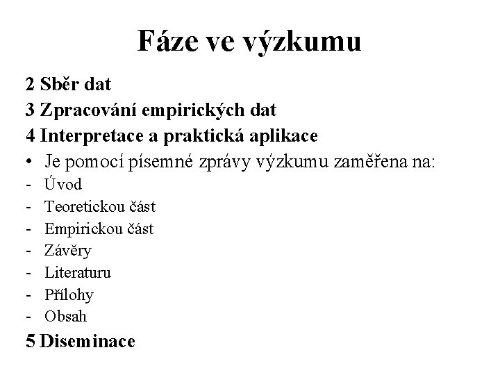 Fáze ve výzkumu 2 Sběr dat 3 Zpracování empirických dat 4 Interpretace a praktická