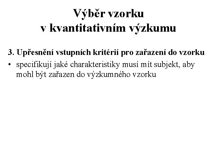 Výběr vzorku v kvantitativním výzkumu 3. Upřesnění vstupních kritérií pro zařazení do vzorku •