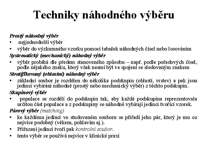 Techniky náhodného výběru Prostý náhodný výběr • nejjednodušší výběr • výběr do výzkumného vzorku