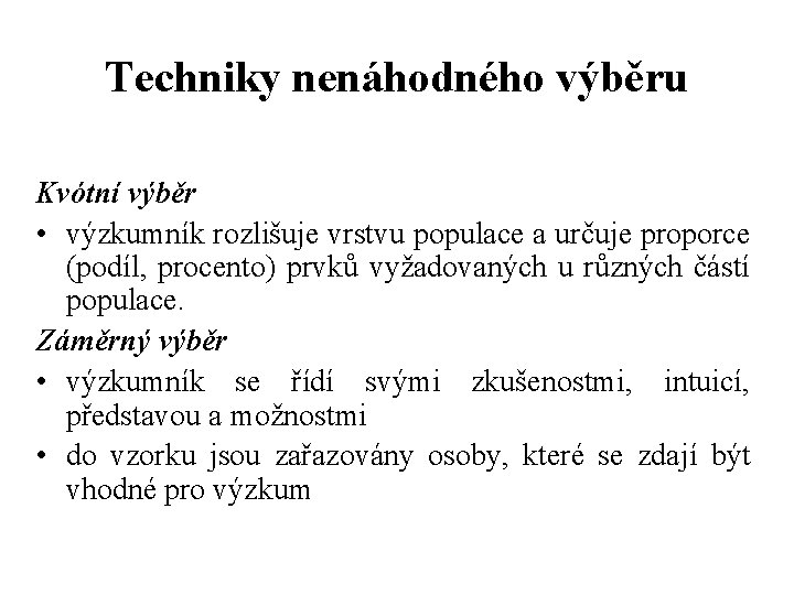 Techniky nenáhodného výběru Kvótní výběr • výzkumník rozlišuje vrstvu populace a určuje proporce (podíl,