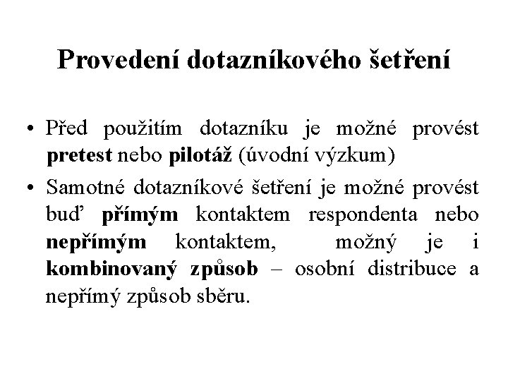 Provedení dotazníkového šetření • Před použitím dotazníku je možné provést pretest nebo pilotáž (úvodní