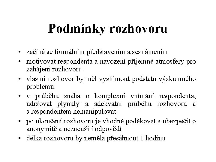 Podmínky rozhovoru • začíná se formálním představením a seznámením • motivovat respondenta a navození