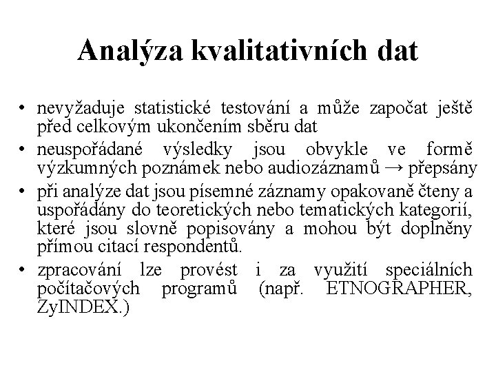 Analýza kvalitativních dat • nevyžaduje statistické testování a může započat ještě před celkovým ukončením