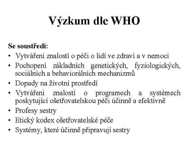 Výzkum dle WHO Se soustředí: • Vytváření znalostí o péči o lidí ve zdraví