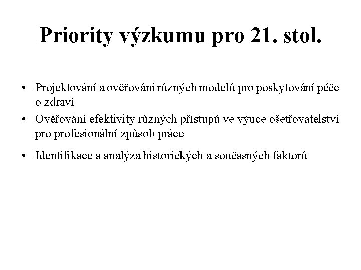 Priority výzkumu pro 21. stol. • Projektování a ověřování různých modelů pro poskytování péče