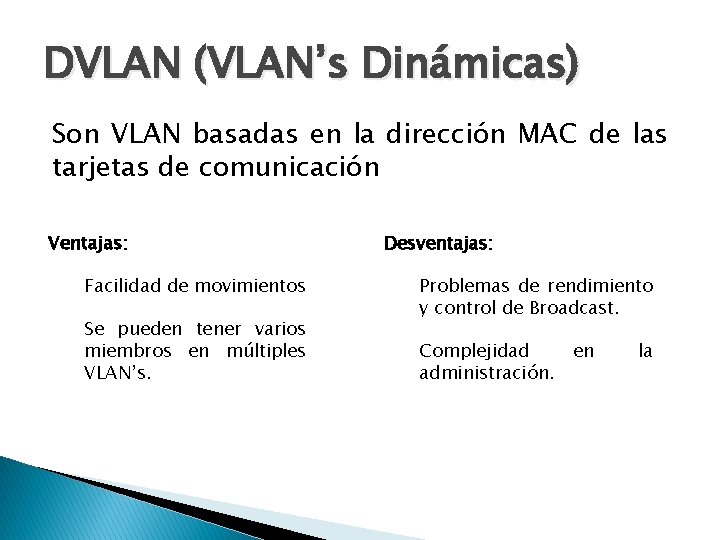 DVLAN (VLAN’s Dinámicas) Son VLAN basadas en la dirección MAC de las tarjetas de