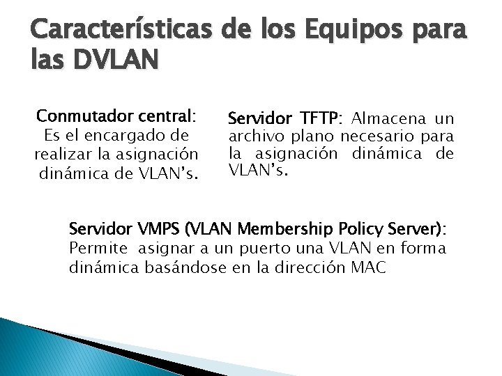 Características de los Equipos para las DVLAN Conmutador central: Es el encargado de realizar