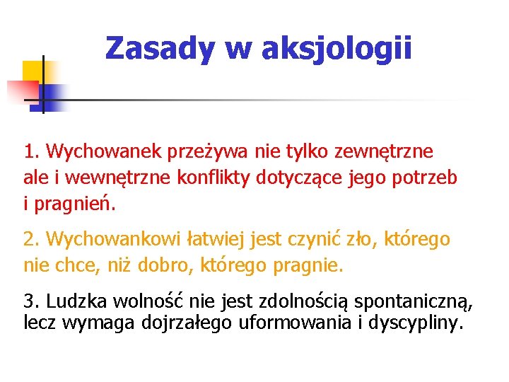 Zasady w aksjologii 1. Wychowanek przeżywa nie tylko zewnętrzne ale i wewnętrzne konflikty dotyczące