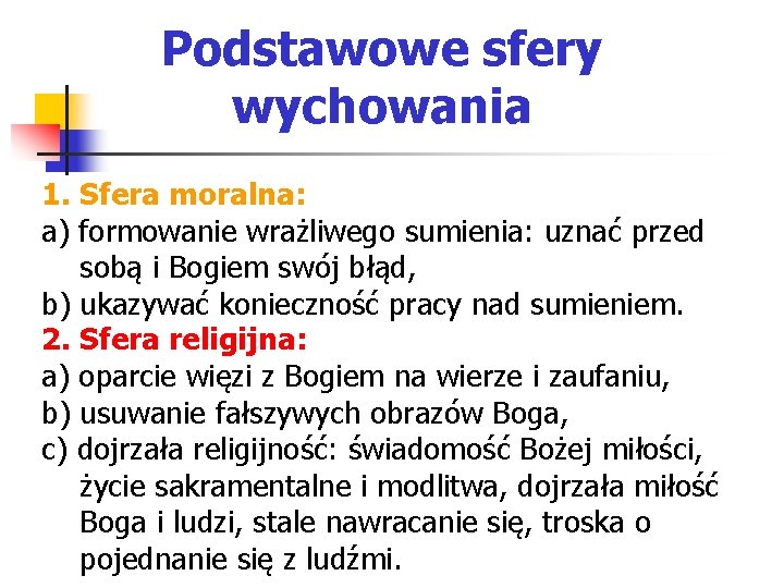 Podstawowe sfery wychowania 1. Sfera moralna: a) formowanie wrażliwego sumienia: uznać przed sobą i