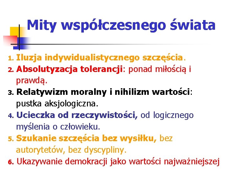 Mity współczesnego świata Iluzja indywidualistycznego szczęścia. 2. Absolutyzacja tolerancji: ponad miłością i prawdą. 3.