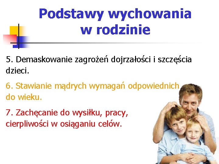 Podstawy wychowania w rodzinie 5. Demaskowanie zagrożeń dojrzałości i szczęścia dzieci. 6. Stawianie mądrych