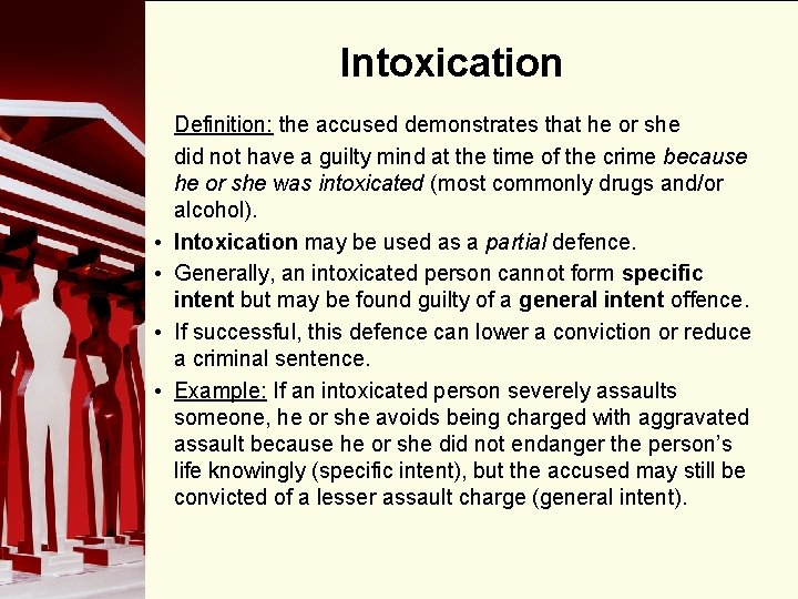 Intoxication • • Definition: the accused demonstrates that he or she did not have