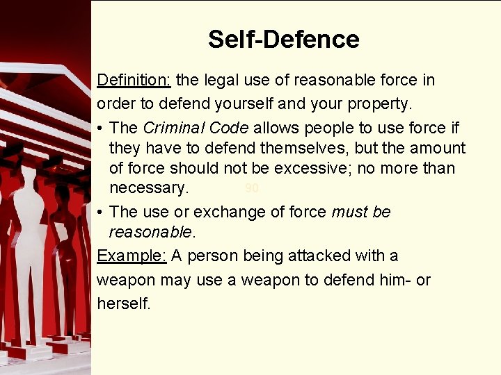 Self-Defence Definition: the legal use of reasonable force in order to defend yourself and