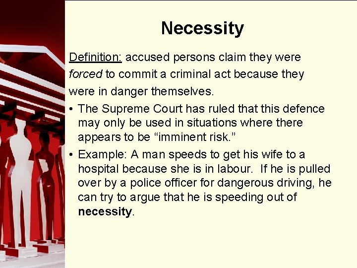 Necessity Definition: accused persons claim they were forced to commit a criminal act because