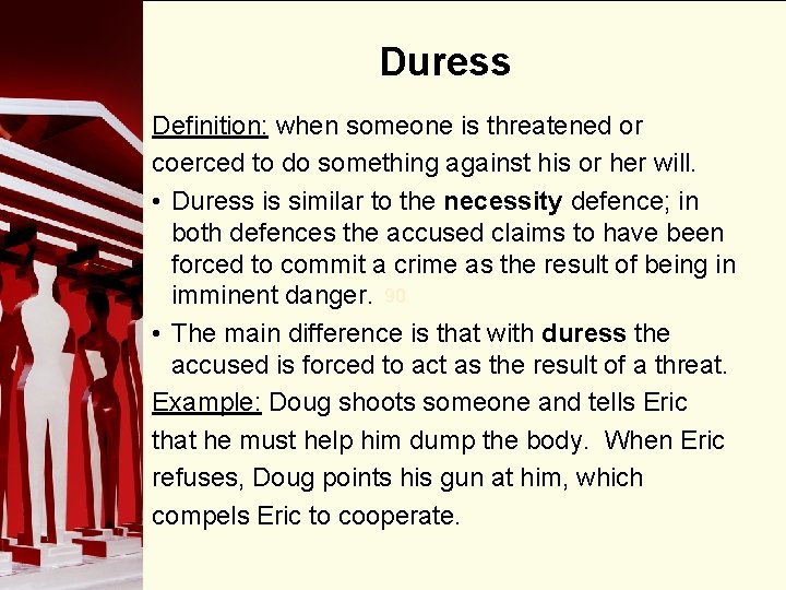 Duress Definition: when someone is threatened or coerced to do something against his or