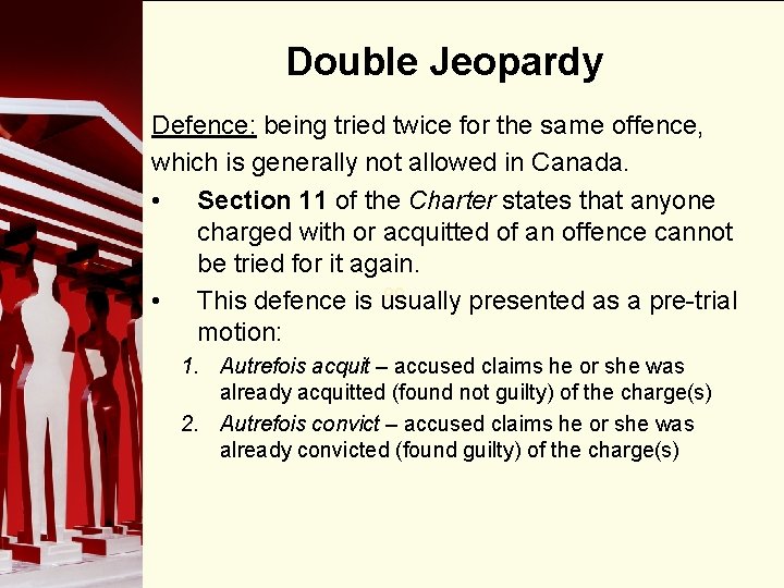 Double Jeopardy Defence: being tried twice for the same offence, which is generally not