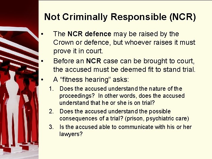 Not Criminally Responsible (NCR) • • • The NCR defence may be raised by