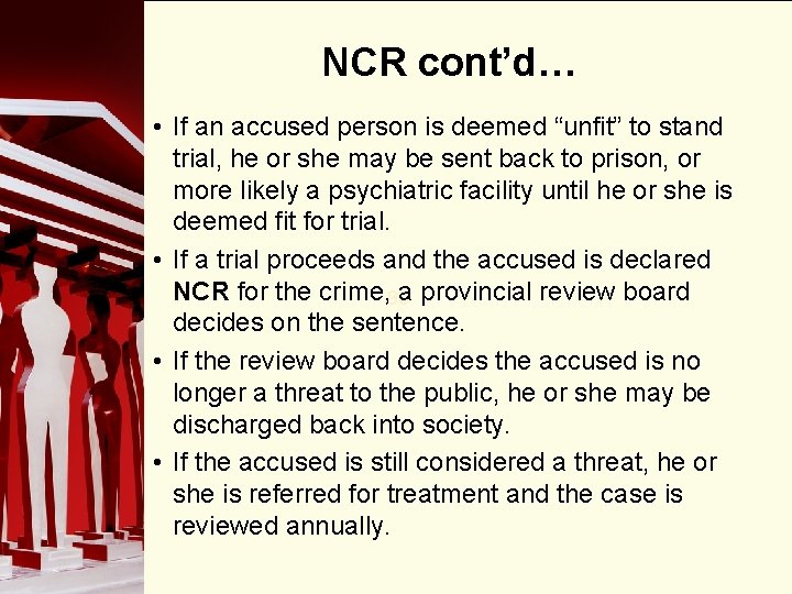 NCR cont’d… • If an accused person is deemed “unfit” to stand trial, he