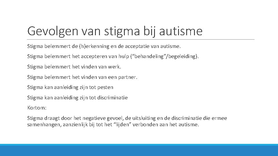 Gevolgen van stigma bij autisme Stigma belemmert de (h)erkenning en de acceptatie van autisme.