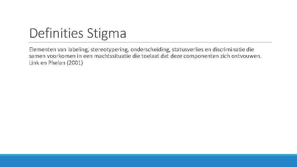 Definities Stigma Elementen van labeling, stereotypering, onderscheiding, statusverlies en discriminatie die samen voorkomen in