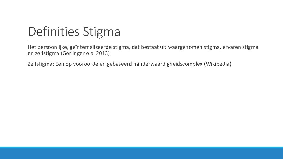 Definities Stigma Het persoonlijke, geïnternaliseerde stigma, dat bestaat uit waargenomen stigma, ervaren stigma en
