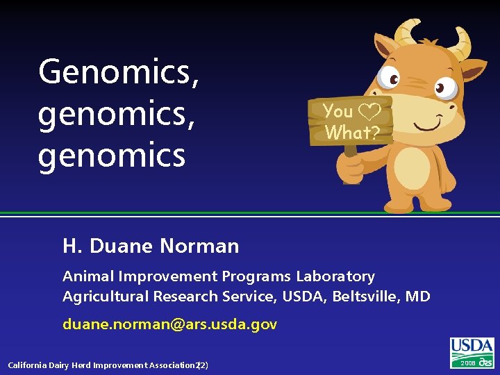 Genomics, genomics You 9 What? H. Duane Norman Animal Improvement Programs Laboratory Agricultural Research