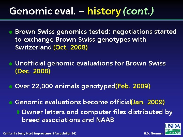 Genomic eval. – history (cont. ) l l Brown Swiss genomics tested; negotiations started