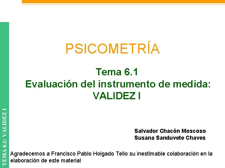 PSICOMETRÍA TEMA 6. 1: VALIDEZ I Tema 6. 1 Evaluación del instrumento de medida: