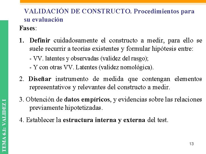 VALIDACIÓN DE CONSTRUCTO. Procedimientos para su evaluación Fases: 1. Definir cuidadosamente el constructo a