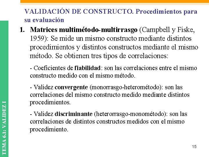 VALIDACIÓN DE CONSTRUCTO. Procedimientos para su evaluación 1. Matrices multimétodo-multirrasgo (Campbell y Fiske, 1959):
