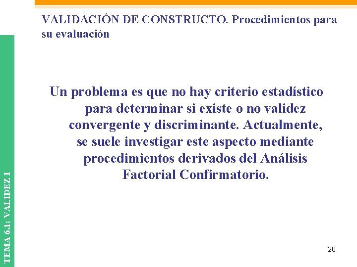 TEMA 6. 1: VALIDEZ I VALIDACIÓN DE CONSTRUCTO. Procedimientos para su evaluación Un problema