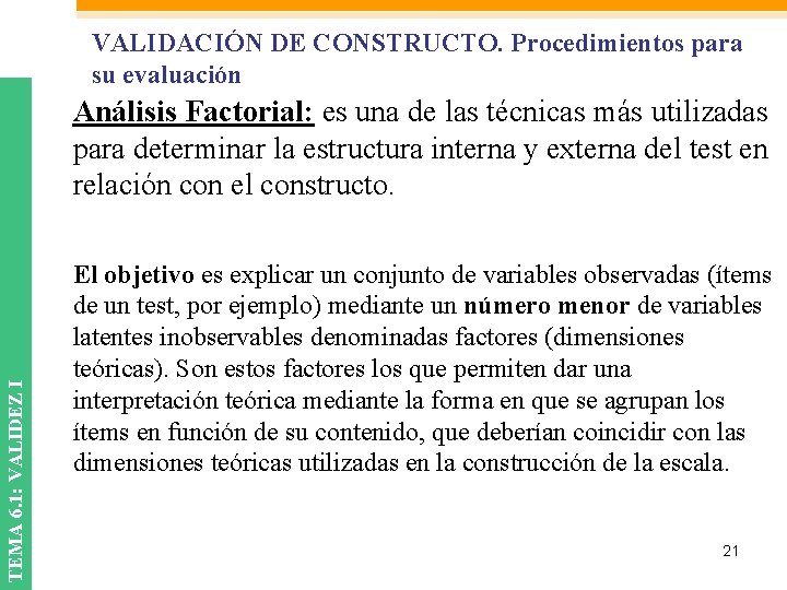 VALIDACIÓN DE CONSTRUCTO. Procedimientos para su evaluación TEMA 6. 1: VALIDEZ I Análisis Factorial: