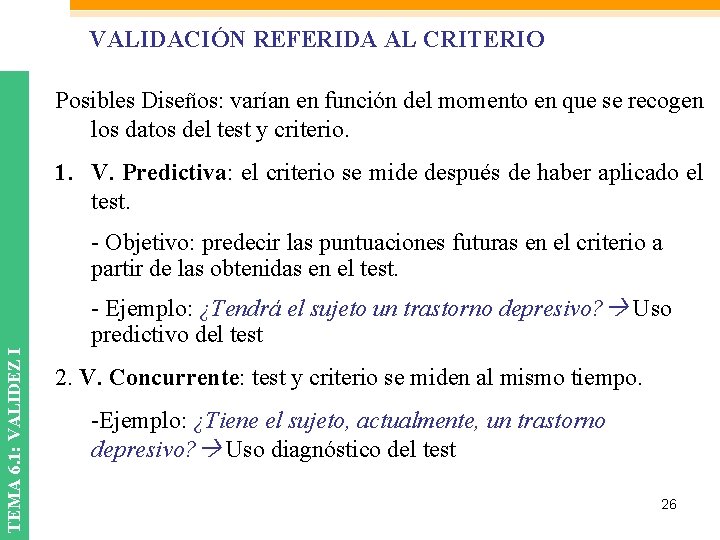 VALIDACIÓN REFERIDA AL CRITERIO Posibles Diseños: varían en función del momento en que se