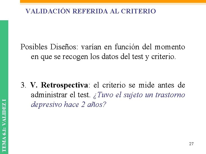 VALIDACIÓN REFERIDA AL CRITERIO TEMA 6. 1: VALIDEZ I Posibles Diseños: varían en función