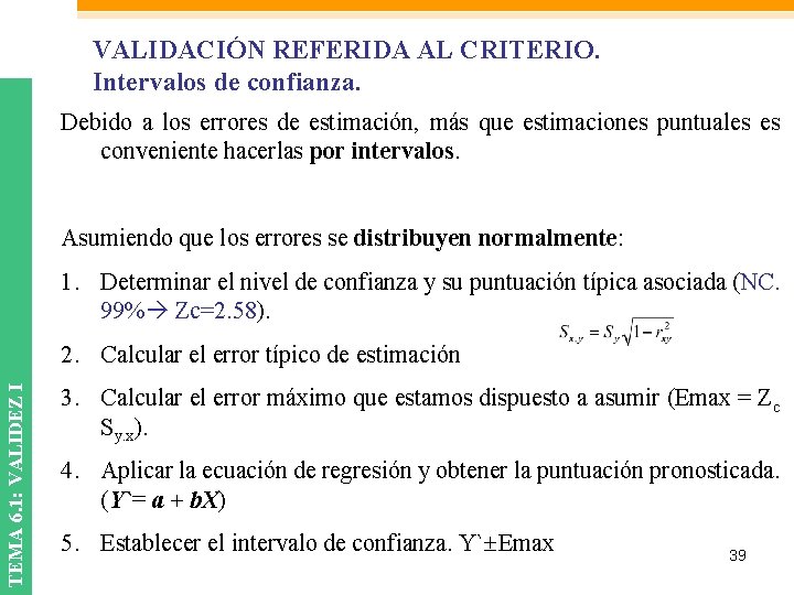 VALIDACIÓN REFERIDA AL CRITERIO. Intervalos de confianza. Debido a los errores de estimación, más