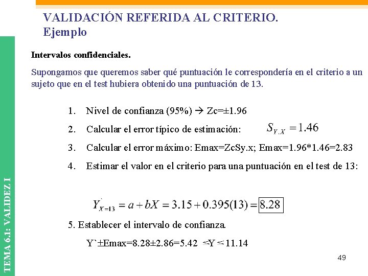 VALIDACIÓN REFERIDA AL CRITERIO. Ejemplo Intervalos confidenciales. TEMA 6. 1: VALIDEZ I Supongamos queremos