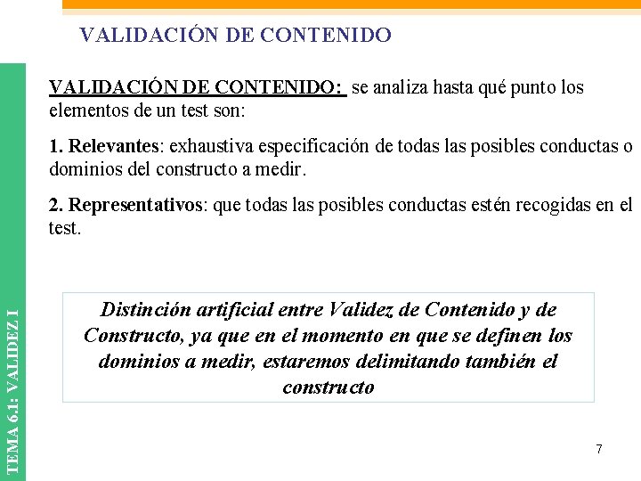 VALIDACIÓN DE CONTENIDO: se analiza hasta qué punto los elementos de un test son: